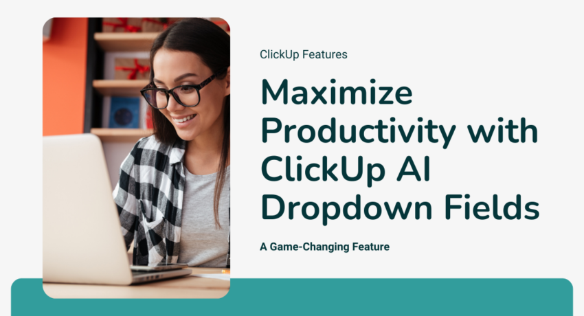 Maximize Productivity with ClickUp AI Dropdown Fields: A Game-Changing Feature